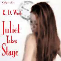 Juliet Takes Stage - An Erotic Student-Teacher Romance - K.D. West