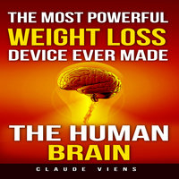 The Most Powerful Weight Loss Device Ever Made - The Human Brain - Claude Viens