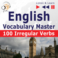 English Vocabulary Master - Listen & Learn to Speak: 100 Irregular Verbs - Elementary / Intermediate Level (A2-B2) - Dorota Guzik