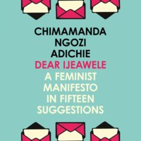 Dear Ijeawele, Or A Feminist Manifesto In Fifteen Suggestions - Chimamanda Ngozi Adichie