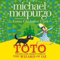Toto: The Dog-Gone Amazing Story of the Wizard of Oz - Michael Morpurgo