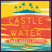 Castle of Water - Dane Huckelbridge