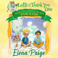 Lolli & the Thank You Tree (Meditation Adventures for Kids - Volume 2) - Elena Paige
