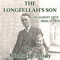 The Longfellah's Son: An Almost True Irish Story - Michael Cassidy