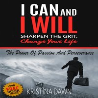 Grit - How To Develop Willpower, Unbreakable Self-Reliance, Have Passion, Perseverance And Grow Guts - Kristina Dawn