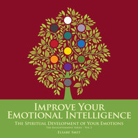 Improve Your Emotional Intelligence - The Spiritual Development of Your Emotions - Elsabe Smit