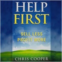 Help First - Sell Less. Profit More. - Chris Cooper