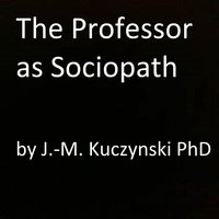 The Professor as Sociopath - John-Michael Kuczynski