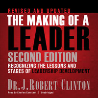 The Making of a Leader, Second Edition: Recognizing the Lessons and Stages of Leadership Development - J. Robert Clinton
