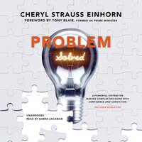 Problem Solved: A Powerful System for Making Complex Decisions with Confidence and Conviction - Cheryl Strauss Einhorn