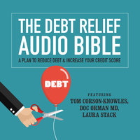The Debt Relief Bible: A Plan to Reduce Debt & Increase Your Credit Score - Laura Stack, Doc Orman, Tom Corson-Knowles