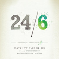 24/6: A Prescription for a Healthier, Happier Life - Matthew Sleeth, MD