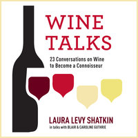 Wine Talks: 23 Conversations to Becoming a Wine Connoisseur - Laura Levy Shatkin