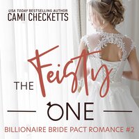 The Feisty One: A Billionaire Bride Pact Romance - Cami Checketts