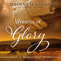 Wreaths of Glory: A Western Story - Johnny D. Boggs