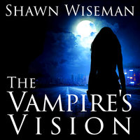 The Vampire's Vision - Shawn Wiseman