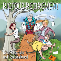 Riotous Retirement - Brian Robertson, Ron Smallwood