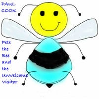 Pete the Bee and the Unwelcome Visitor - Paul Cook