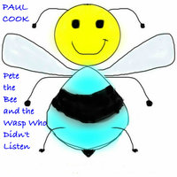 Pete the Bee and the Wasp Who Didn't Listen - Paul Cook