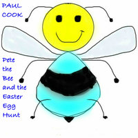 Pete the Bee and the Easter Egg Hunt - Paul Cook