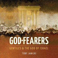 God Fearers: Gentiles & the God of Israel - Toby Janicki