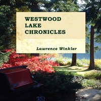 Westwood Lake Chronicles - Lawrence Winkler