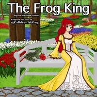 The Frog King by The Brothers Grimm adapted by Kathleen McKay - The Brothers Grimm