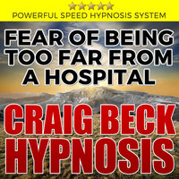 Fear of Being Too Far From A Hospital - Hypnosis Downloads - Craig Beck