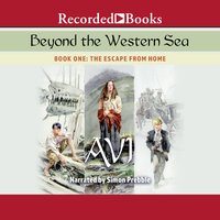 Beyond the Western Sea: Book One: Escape From Home - Avi