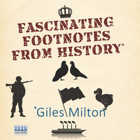 Fascinating Footnotes From History - Giles Milton