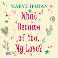 What Became of You, My Love? - Maeve Haran