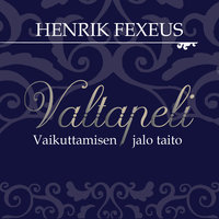 Valtapeli - vaikuttamisen jalo taito - Henrik Fexeus