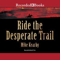Ride the Desperate Trail - Mike Kearby