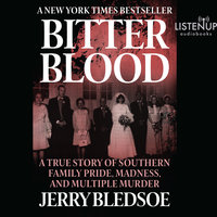 Bitter Blood - A True Story of Southern Family Pride, Madness, and Multiple Murder - Jerry Bledsoe
