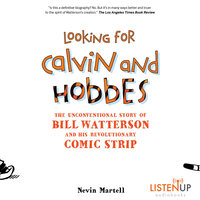 Looking for Calvin and Hobbes: The Unconventional Story of Bill Watterson and his Revolutionary Comic Strip - Nevin Martell