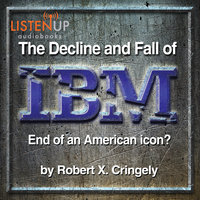 The Decline and Fall of IBM - End of an American Icon? - Robert Cringely