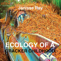 Ecology of a Cracker Childhood - The World as Home - Janisse Ray