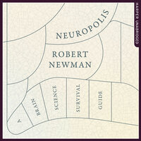 Neuropolis: A Brain Science Survival Guide - Robert Newman