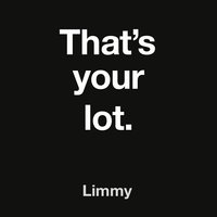 That’s Your Lot - Limmy