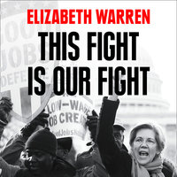 This Fight is Our Fight: The Battle to Save Working People - Elizabeth Warren