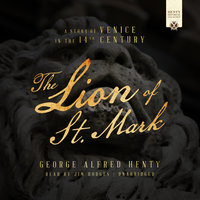 The Lion of St. Mark: A Story of Venice in the 14th Century - George Alfred Henty