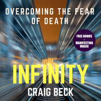 Infinity - Overcoming the Fear of Death (Bonus Edition) - Craig Beck