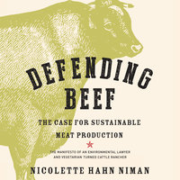 Defending Beef - The Case for Sustainable Meat Production - Nicolette Hahn Niman