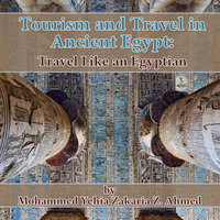 Tourism and Travel in Ancient Egypt: Travel Like an Egyptian - Mohammed Yehia Zakaria Z. Ahmed