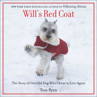 Will's Red Coat: The Story of One Old Dog Who Chose to Live Again - Tom Ryan