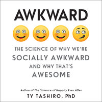 Awkward: The Science of Why We're Socially Awkward and Why That's Awesome - Ty Tashiro