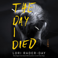 The Day I Died: A Novel - Lori Rader-Day