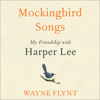 Mockingbird Songs: My Friendship with Harper Lee - Wayne Flynt