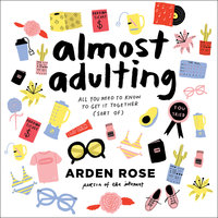 Almost Adulting: All You Need to Know to Get It Together (Sort Of) - Arden Rose