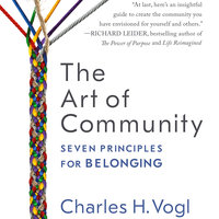 The Art of Community: Seven Principles for Belonging - Charles Vogl